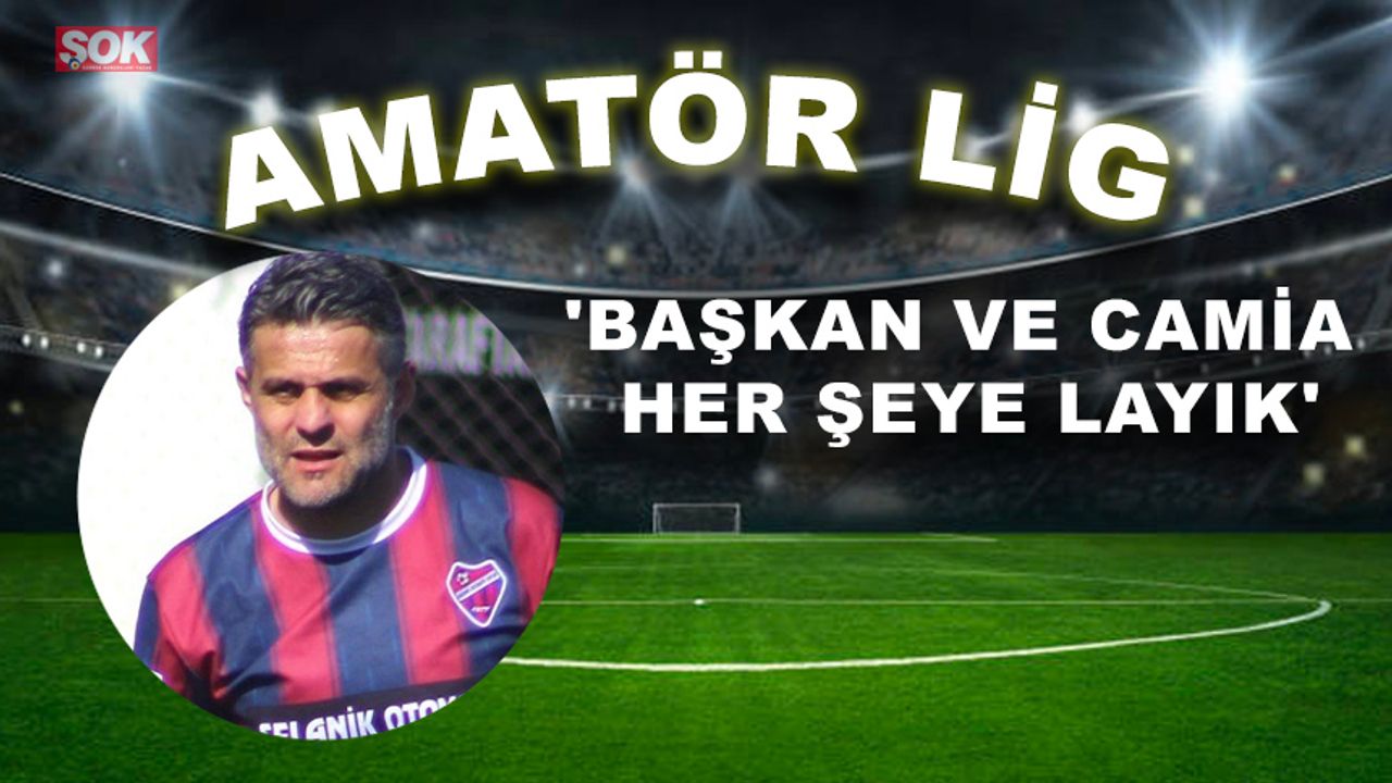 'Başkan ve camia her şeye layık'