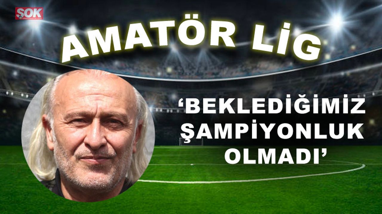 'Beklediğimiz şampiyonluk olmadı'