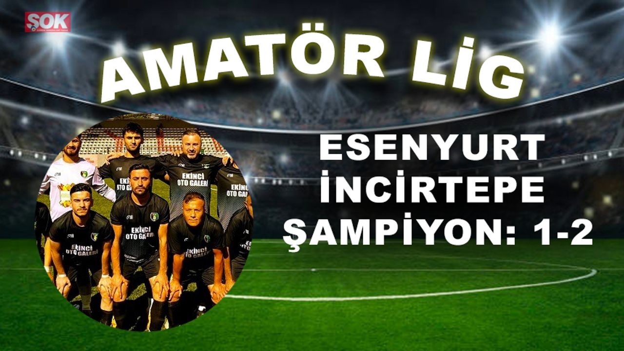 Esenyurt İncirtepe şampiyon: 1-2