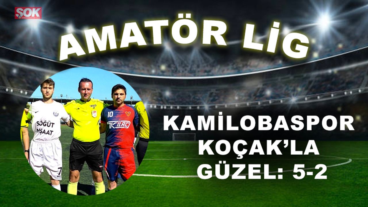 Kamilobaspor Koçak’la güzel: 5-2