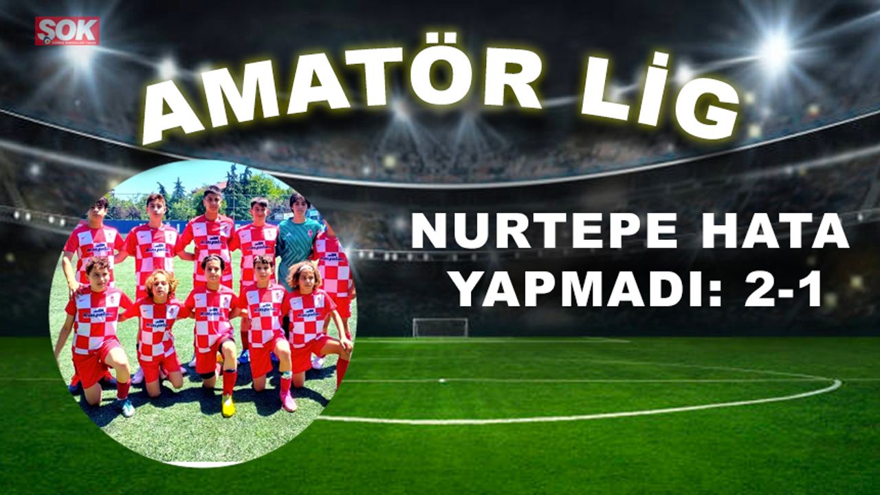 Nurtepe hata yapmadı: 2-1