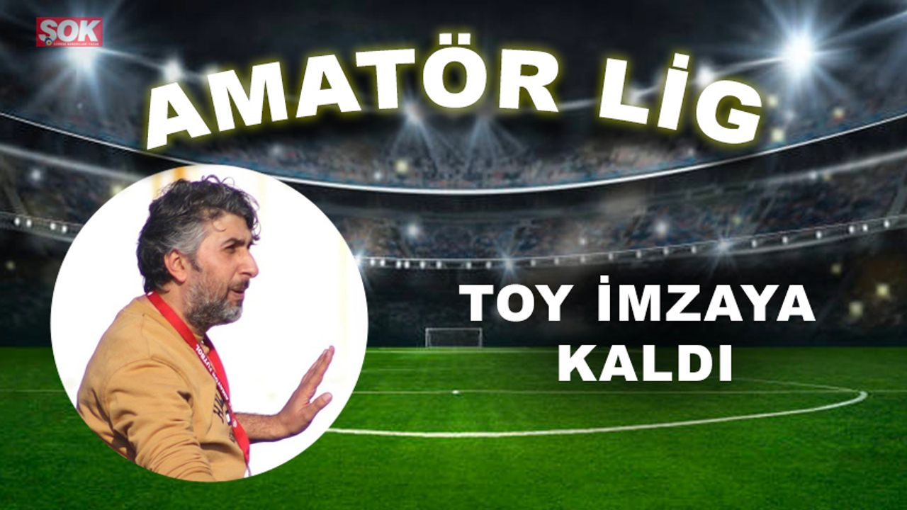 Toy imzaya kaldı