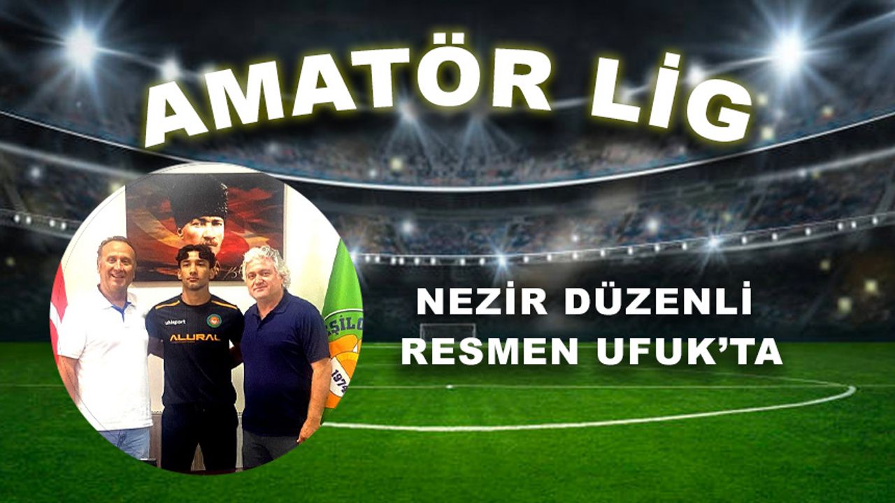 Nezir Düzenli resmen Ufuk’ta