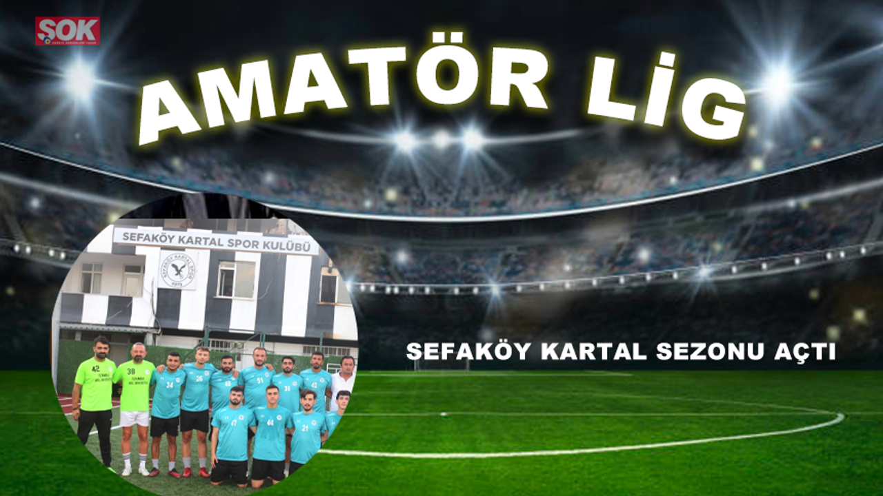 Sefaköy Kartal sezonu açtı