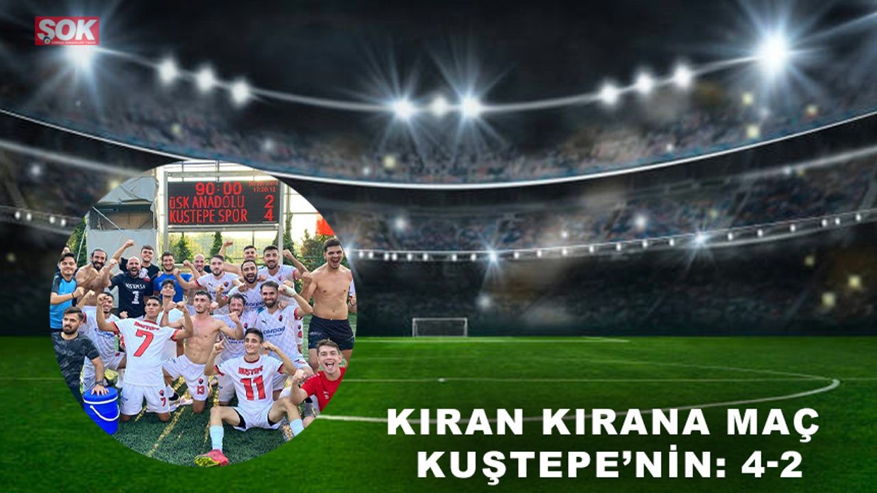 Kıran kırana maç Kuştepe’nin: 4-2