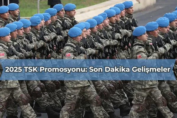 2025 TSK Promosyonu: Son Dakika Gelişmeler