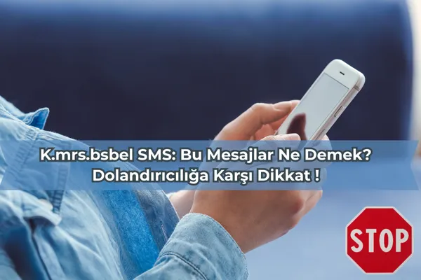 K.mrs.bsbel SMS Bu Mesajlar Ne Demek Dolandırıcılığa Karşı Dikkat !