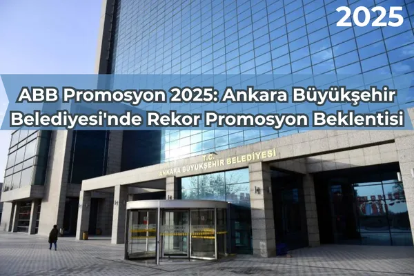 ABB Promosyon 2025: Ankara Büyükşehir Belediyesi'nde Rekor Promosyon Beklentisi