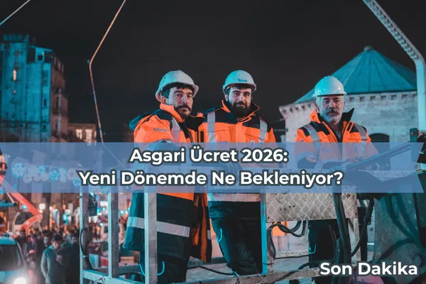 Asgari Ücret 2026: Yeni Dönemde Ne Bekleniyor?