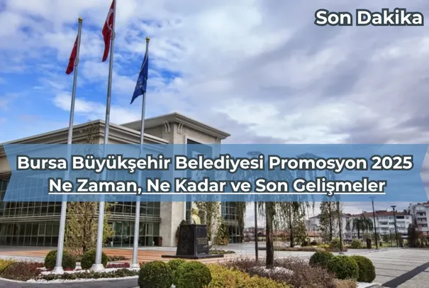 Bursa Büyükşehir Belediyesi Maaş Promosyonu 2025: Ne Zaman Açıklanacak ve Ne Kadar Olacak?