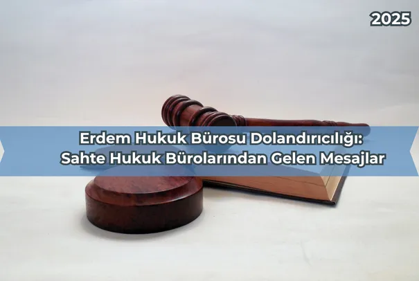 Erdem Hukuk Bürosu Dolandırıcılığı: Gerçekler, Yöntemler ve Korunma Yolları