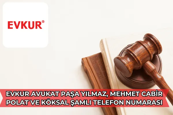 Evkur Avukat Paşa Yılmaz, Mehmet Cabir Polat ve Köksal Şamlı Telefon Numarası