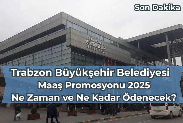 Trabzon Büyükşehir Belediyesi Maaş Promosyonu 2025: Tüm Detaylar
