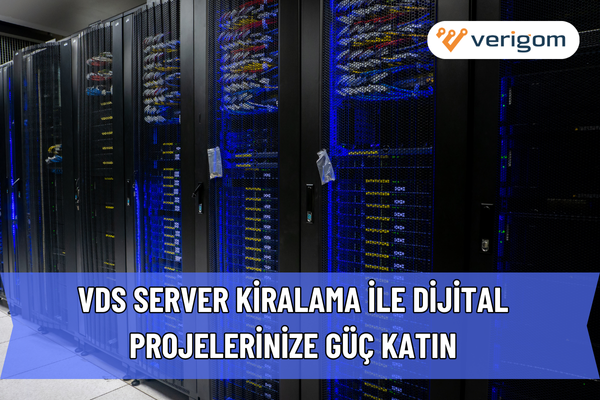 VDS Server Kiralama ile Dijital Projelerinize Güç Katın