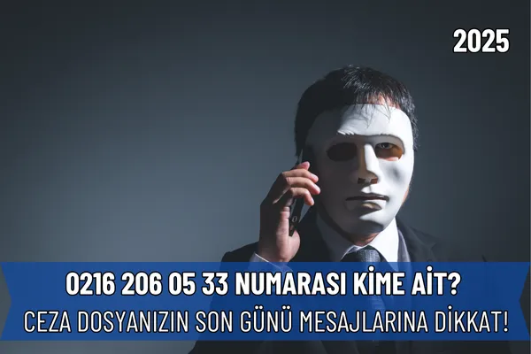 02162060533 Numarası Kime Ait? Ceza Dosyanızın Son Günü Mesajlarına Dikkat!