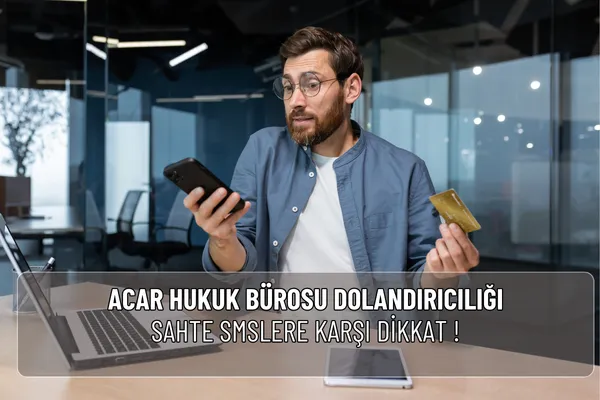 Acar Hukuk Bürosu dolandırıcılığı adıyla gelen sahte SMS ve aramalara dikkat! Gerçek ve sahte mesaj farklarını öğrenin, resmi şikâyet yollarını kullanın.