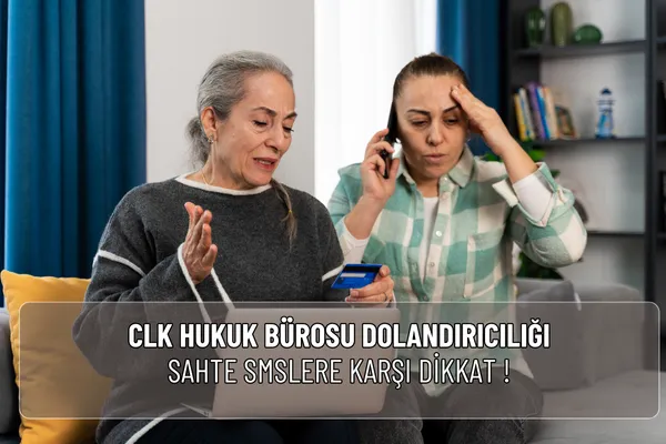 CLK Hukuk Bürosu dolandırıcılığı adıyla gelen sahte SMS ve aramalara dikkat! Gerçek ve sahte mesaj farklarını öğrenin, resmi şikâyet yollarını kullanın.