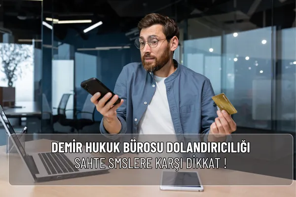 Demir Hukuk Bürosu dolandırıcılığı adıyla gelen sahte SMS ve aramalara dikkat! Gerçek ve sahte mesaj farklarını öğrenin, resmi şikâyet yollarını kullanın.