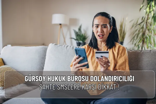 Gürsoy Hukuk Bürosu dolandırıcılığı adıyla gelen sahte SMS ve aramalara dikkat! Gerçek ve sahte mesaj farklarını öğrenin, resmi şikâyet yollarını kullanın.