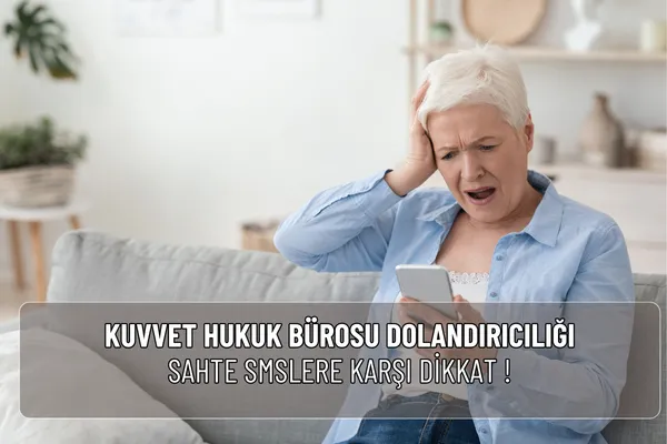 Kuvvet Hukuk Bürosu dolandırıcılığı adıyla gelen sahte SMS ve aramalara dikkat! Gerçek ve sahte mesaj farklarını öğrenin, resmi şikâyet yollarını kullanın.