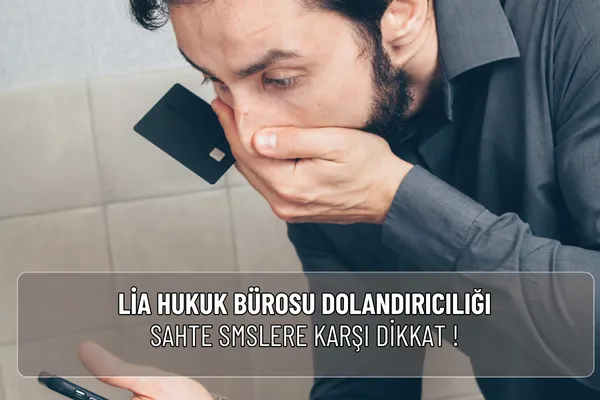 Lia Hukuk Bürosu dolandırıcılığı adıyla gelen sahte SMS ve aramalara dikkat! Gerçek ve sahte mesaj farklarını öğrenin, resmi şikâyet yollarını kullanın.