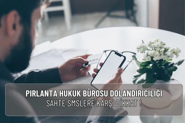 Pırlanta Hukuk Bürosu dolandırıcılığı adıyla gelen sahte SMS ve aramalara dikkat! Gerçek ve sahte mesaj farklarını öğrenin, resmi şikâyet yollarını kullanın.