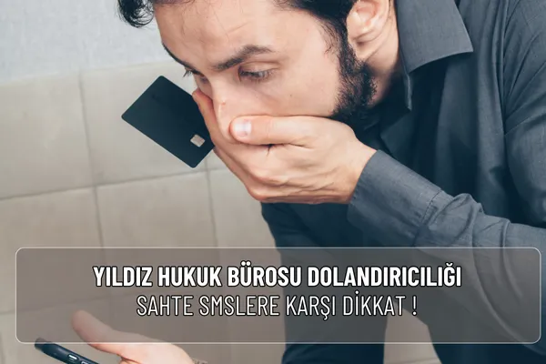 Yıldız Hukuk Bürosu dolandırıcılığı adıyla gelen sahte SMS ve aramalara dikkat! Gerçek ve sahte mesaj farklarını öğrenin, resmi şikâyet yollarını kullanın.